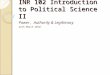 INR 102 Introduction to Political Science II Power, Authority & Legitimacy 22th March 2010