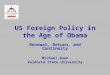 US Foreign Policy in the Age of Obama Renewal, Return, and Continuity Michael Baun Valdosta State University