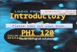 Introductory Logic PHI 120 Presentation: "Intro to Formal Logic" Please turn off all cell phones!