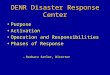 DENR Disaster Response Center Purpose Purpose Activation Activation Operation and Responsibilities Operation and Responsibilities Phases of Response Phases