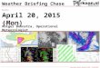 Weather Briefing Chase Date: April 20, 2015 (Mon) Presented by: Rutger Boonstra, Operational Meteorologist Copyright Rutger Boonstra 2015 - Generated: