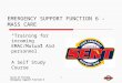 State of Florida Emergency Support Function 6 1 EMERGENCY SUPPORT FUNCTION 6 - MASS CARE “Training for incoming EMAC/Mutual Aid personnel” A Self Study