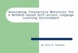 Developing Interactive Materials for a Network-based Self-access Language Learning Environment By Rita M. Niemann