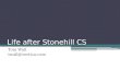 Life after Stonehill CS Tom Wall twall@vertica.com