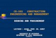 CE-332 CONSTRUCTION ENGINEERING AND MANAGEMENT BIDDING AND PROCUREMENT LECTURER : ASSOC. PROF. DR. AHMET ÖZTAŞ UNIVERSITY OF GAZİANTEP DEPARTMENT OF CIVIL