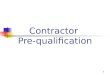 1 Contractor Pre-qualification. 2 What Is Contractors PQ? Screening construction contractors according to a pre determined set of criteria in order to