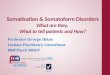 Somatisation & Somatoform Disorders What are they, What to tell patients and How? Professor George Ikkos Liaison Psychiatry Consultant MRCPsych MRCP