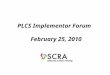 PLCS Implementor Forum February 25, 2010. Topics  Objectives  How the PLCS-IF will work  Membership and Organization