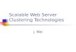 Scalable Web Server Clustering Technologies J. Wei