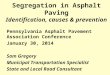 Segregation in Asphalt Paving Identification, causes & prevention Pennsylvania Asphalt Pavement Association Conference January 30, 2014 Sam Gregory Municipal