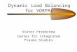 Dynamic Load Balancing for VORPAL Viktor Przebinda Center for Integrated Plasma Studies