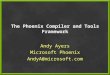 The Phoenix Compiler and Tools Framework Andy Ayers Microsoft Phoenix AndyA@microsoft.com