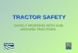 TRACTOR SAFETY SAFELY WORKING WITH AND AROUND TRACTORS