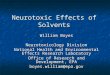 Neurotoxic Effects of Solvents William Boyes Neurotoxicology Division National Health and Environmental Effects Research Laboratory Office of Research