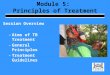 Module 5: Principles of Treatment Session Overview –Aims of TB Treatment –General Principles –Treatment Guidelines