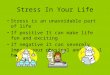 Stress In Your Life Stress is an unavoidable part of life If positive It can make life fun and exciting If negative it can severely impact your physical
