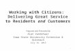 Working with Citizens: Delivering Great Service to Residents and Customers Prepared and Presented By Alan Vandehaar Iowa State University Extension & Outreach