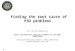 # 1 Finding the root cause of ESD problems Dr. David Pommerenke With contributions from all members of the EMC laboratory University Missouri Rolla – EMC
