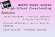 North Shore Senior High School Cheerleading Sponsors Jason Nybakken – Varsity Sponsor/ Program Coordinator Arlonda McGruder– Junior Varsity Sponsor Dana