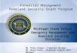 Financial Management Homeland Security Grant Program Michigan State Police Emergency Management and Homeland Security Division Ms. Penny Burger, Financial