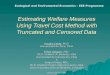 Estimating Welfare Measures Using Travel Cost Method with Truncated and Censored Data Arcadio Cerda, Ph.D. Universidad de Talca, Chile Felipe Vásquez,