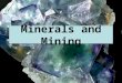 Minerals and Mining. Minerals Concentration of naturally occurring elements in/on Earth. Formed over millions of yrs  non-renewable resource