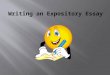 Expository writing explains your thinking in a clear and complete way. Expository = Explain Break down the word: Expository comes from expose. To expose