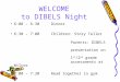 WELCOME to DIBELS Night 6:00 – 6:30 Dinner 6:30 – 7:00 Children: Story Teller Parents: DIBELS presentation on 1 st /2 nd grade assessments at Wilcox 7:00