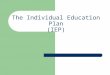 The Individual Education Plan (IEP) What is an IEP?  a summary of the student’s strengths, interests, and needs, and of the expectations for a student’s