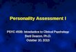 Personality Assessment I PSYC 4500: Introduction to Clinical Psychology Brett Deacon, Ph.D. October 10, 2013