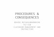 PROCEDURES & CONSEQUENCES ROHINI MUTHUSUBRAMANIAN TED 650 CLASSROOM MANAGEMENT AND INSTRUCTION