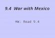 9.4 War with Mexico HW: Read 9.4. Guerra con Mexico! President Polk tries to buy California from Mexico. His envoy, John Slidell, is refused. Polk orders
