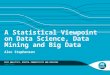 A Statistical Viewpoint on Data Science, Data Mining and Big Data Alec Stephenson DATA ANALYTICS, DIGITAL PRODUCTIVITY AND SERVICES