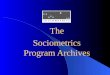 The Sociometrics Program Archives The Sociometrics Program Archives A collection of replication kits for behavioral and social intervention programs