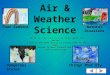 Air & Weather Science Click on a picture to learn more about the person. Click on the home button to return back to this page. Use the arrows to move