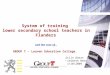System of training lower secondary school teachers in Flanders and the case of… GROUP T – Leuven Education College Stijn Dhert Liesbeth Hens 06/10/2009