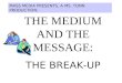 THE MEDIUM AND THE MESSAGE: THE BREAK-UP MASS MEDIA PRESENTS, A MS. TONN PRODUCTION: