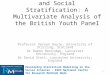 Educational Attitudes and Social Stratification: A Multivariate Analysis of the British Youth Panel Professor Vernon Gayle, University of Stirling, Scotland
