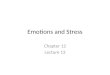 Emotions and Stress Chapter 12 Lecture 13. Emotions Feelings that generally have both physiological and cognitive elements and that influence behavior