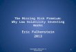 The Missing Risk Premium: Why Low Volatility Investing Works Eric Falkenstein 2013 Copyright 2013 Eric G Falkenstein1