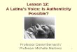 1 Lesson 12: A Latina’s Voice: Is Authenticity Possible? Professor Daniel Bernardi / Professor Michelle Martinez