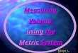 MeasuringVolume using the Metric System Alice L. Comisky