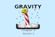 GRAVITY Chapter 3 Section 2. The Law of Gravitation You exert an attractive force on everything around you and everything is exerting an attractive force
