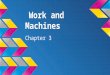 Work and Machines Chapter 3. Lesson 1- Work and Power What is work? ➔ any time a force is exerted on an object that causes the object to move ◆ the object