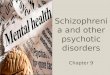 ï‚– Schizophrenia and other psychotic disorders Chapter 9