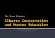 John Hammer Instructor.  By the end of this course you should understand the important role of hunting in wildlife management and conservation  You