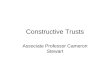 Constructive Trusts Associate Professor Cameron Stewart