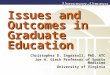 Issues and Outcomes in Graduate Education Christopher D. Ingersoll, PhD, ATC Joe H. Gieck Professor of Sports Medicine University of Virginia