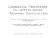 Linguistic Processing in Lattice- Based Taxonomy Construction Anastasia Novokreshchenova, Maria Shabanova, Dmitry Zaytsev and Nina Belyaeva State University