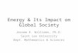 Energy & Its Impact on Global Society Jerome K. Williams, Ph.D. Saint Leo University Dept. Mathematics & Sciences